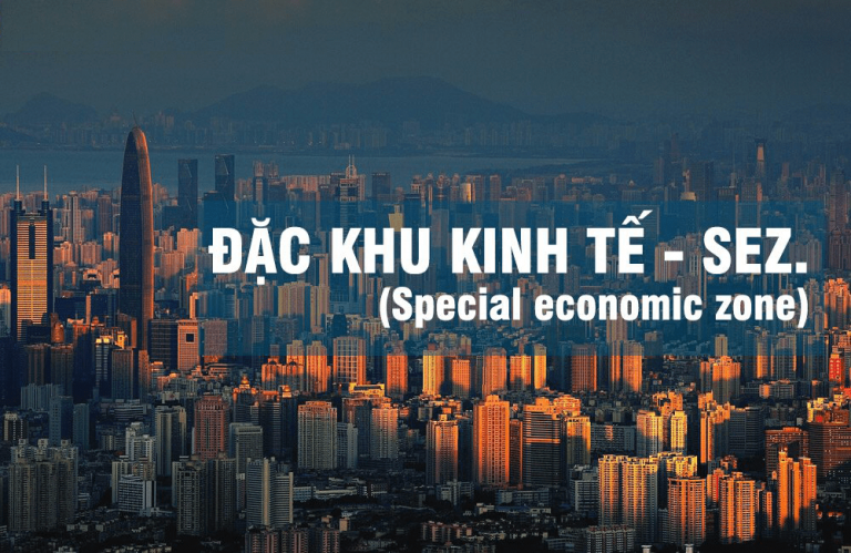 Đặc khu kinh tế là gì ? Lợi ích và vai trò đặc khu kinh tế là gì ?